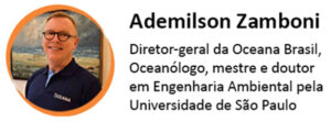 Ademilson Zamboni - Diretor-geral da Oceana Brasil. Oceanólogo, mestre e doutor em Engenharia Ambiental pela Universidade de São Paulo