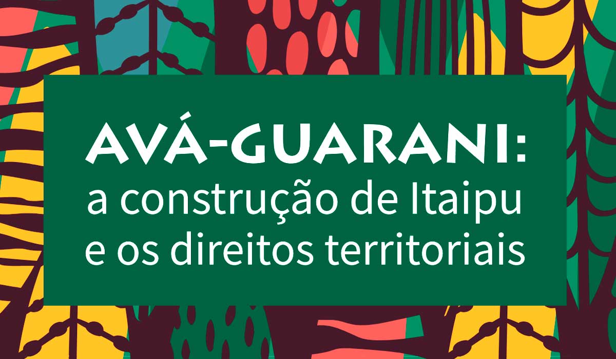 Os direitos territoriais dos Ava-Guarani e a construção de Itaipu