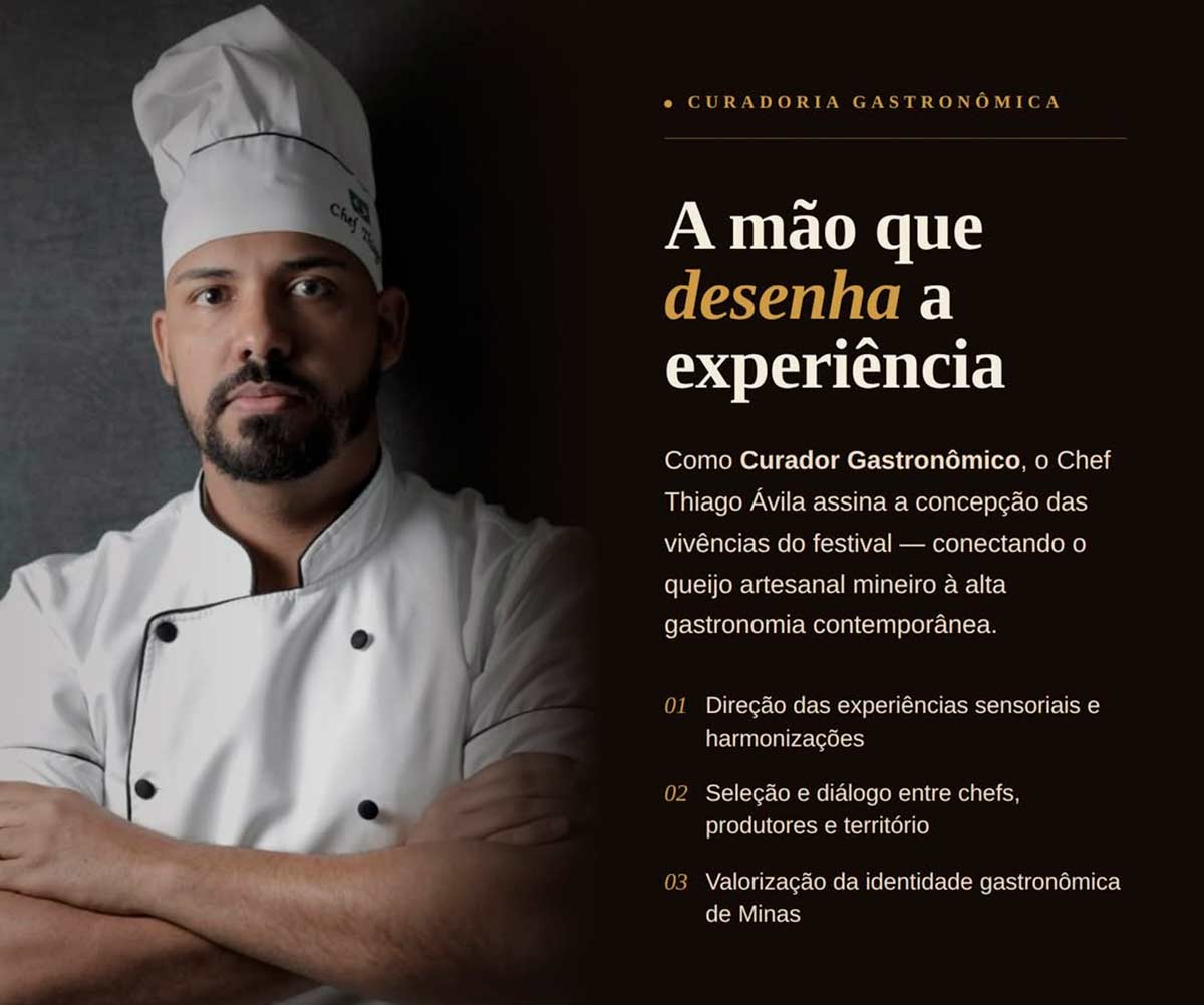 Gastronomia e tradição reunidas, com curadoria do Chef Thiago Ávila, apresentando apresentam novas possibilidades para os queijos artesanais em experiências gastronômicas ao vivo Gastronomia e tradição reunidas, com curadoria do Chef Thiago Ávila, apresentando apresentam novas possibilidades para os queijos artesanais em experiências gastronômicas ao vivo
